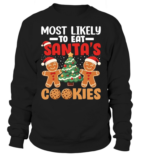 Most likely to eat santas cookies Sweatshirt Unisex