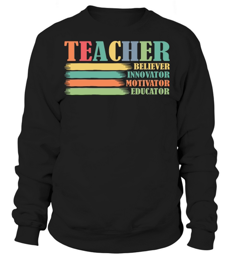 Teacher Believer Innovator Motivator Educator Sweatshirt Unisex