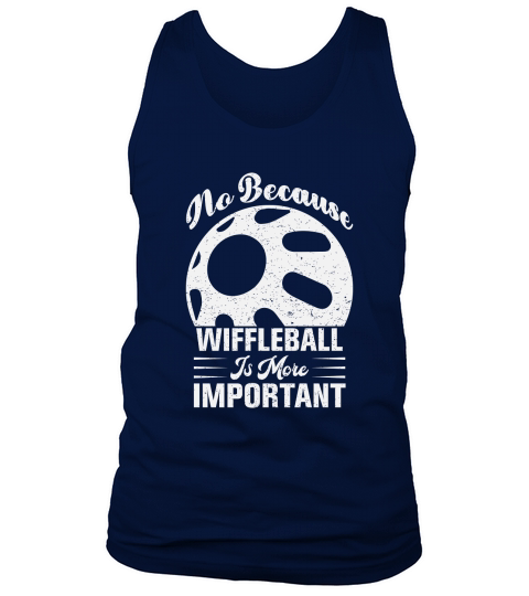 No Because Wiffleball Is More Important Tank Top Unisex