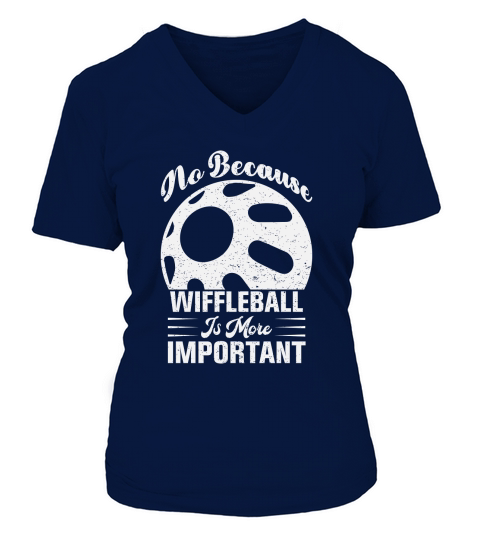 No Because Wiffleball Is More Important V-neck T-Shirt Woman