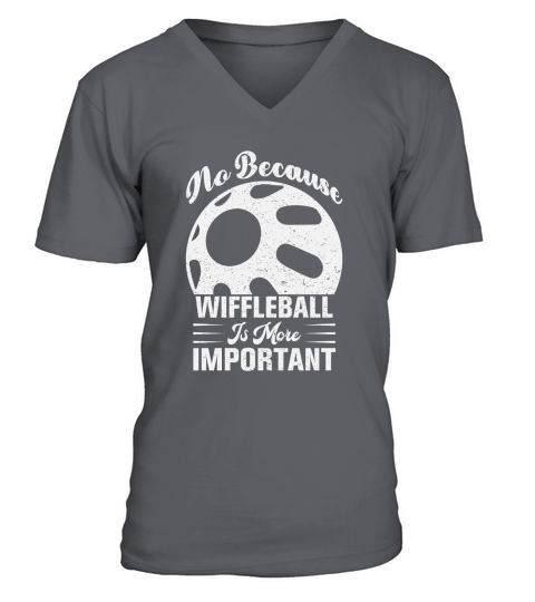 No Because Wiffleball Is More Important V-Neck T-shirt