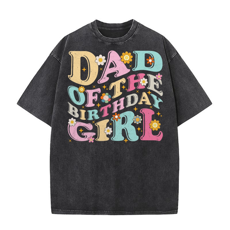 DAD OF THE BIRTHDAY GIRL 02 Washed T-Shirt
