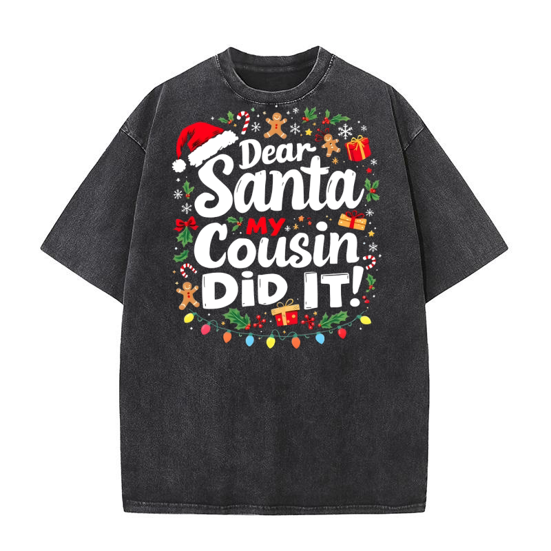 Dear santa my cousin did it! Washed T-Shirt