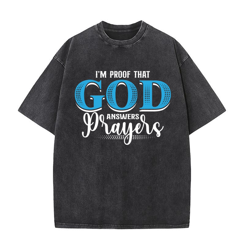 Im Proof That God Answers Prayers Washed T-Shirt