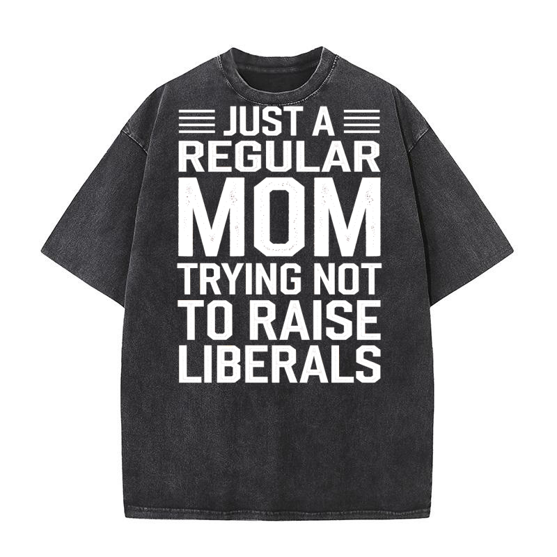 Just a reguler mom trying not to raise liberals Washed T-Shirt