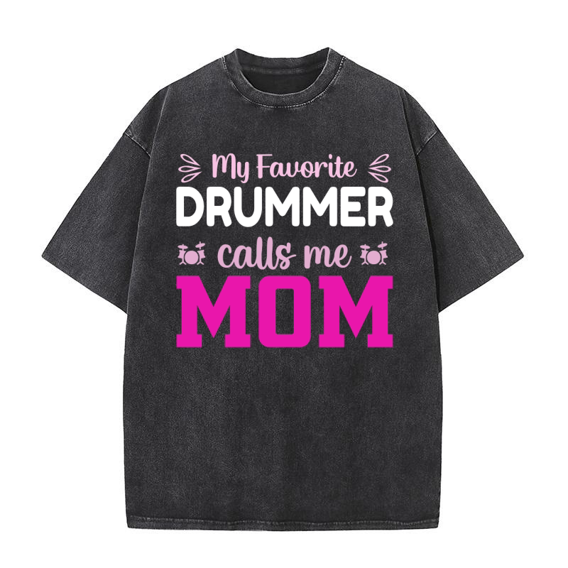 My favorite drummer calls me mom 3 02 Washed T-Shirt