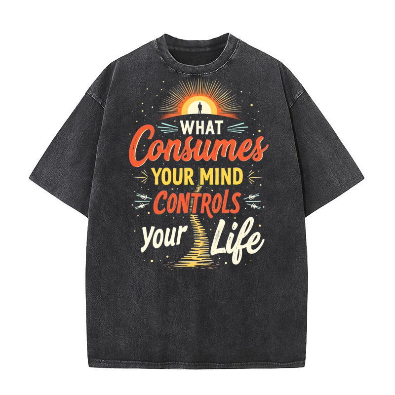 What your mind controls your life Washed T-Shirt