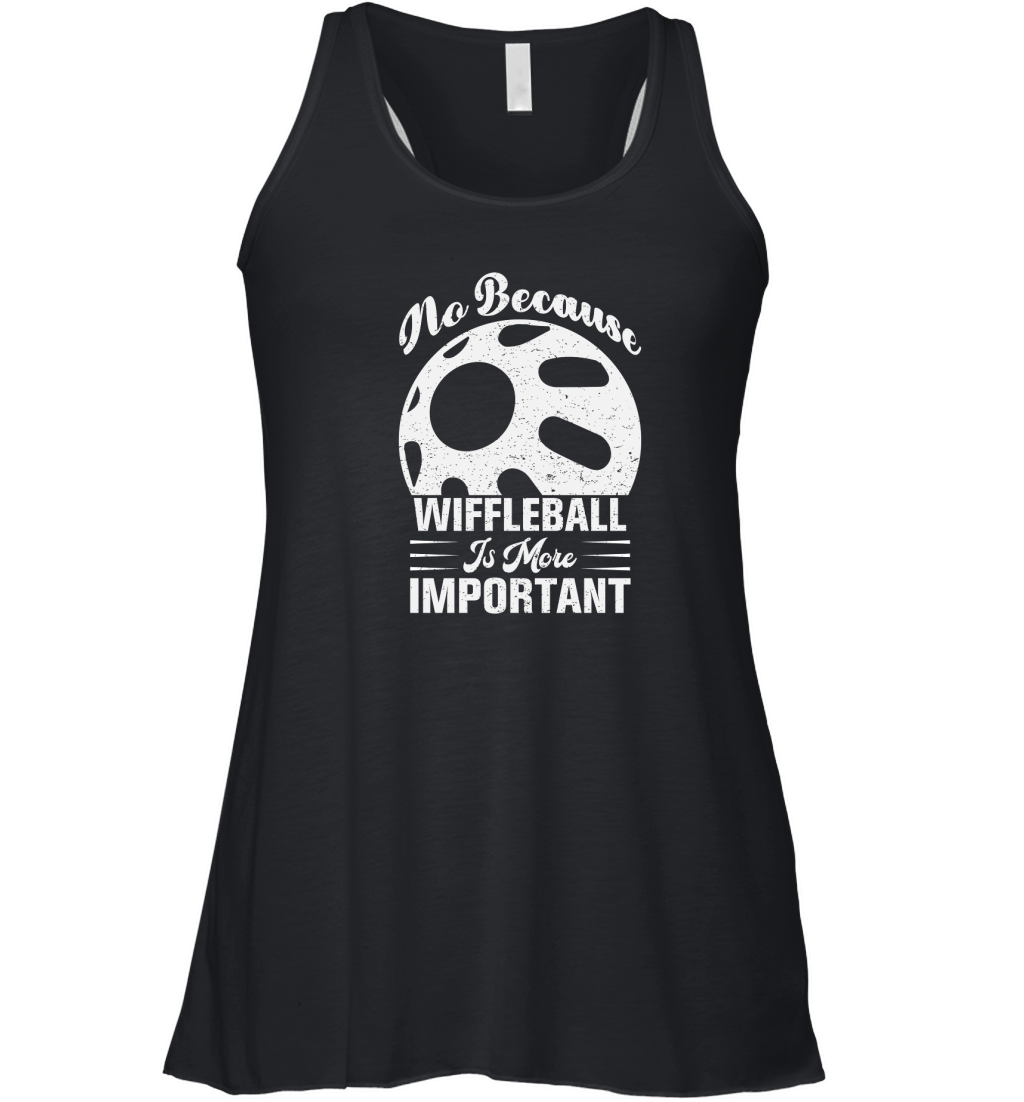 No Because Wiffleball Is More Important Women's Flowy Tank Top