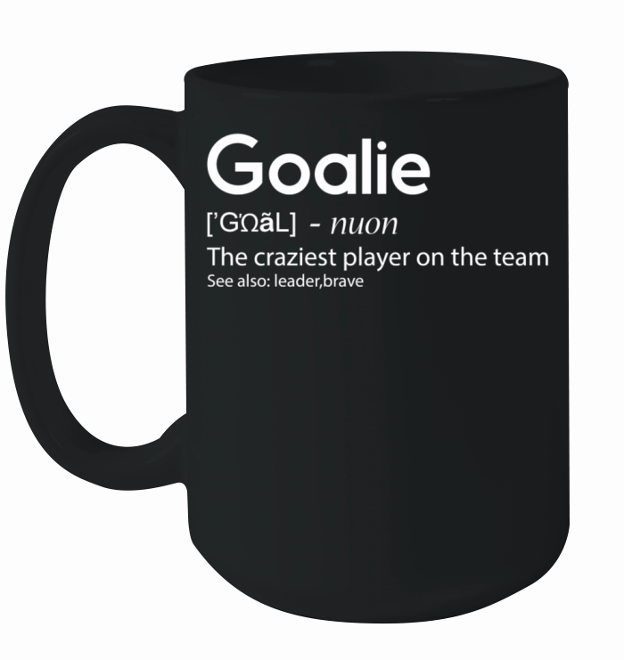 Goalie The craziest player on the team Ceramic Mug