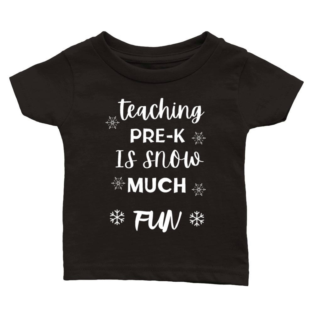 funny prek teaching snow much fun winter holiday Classic Baby Crewneck T-shirt