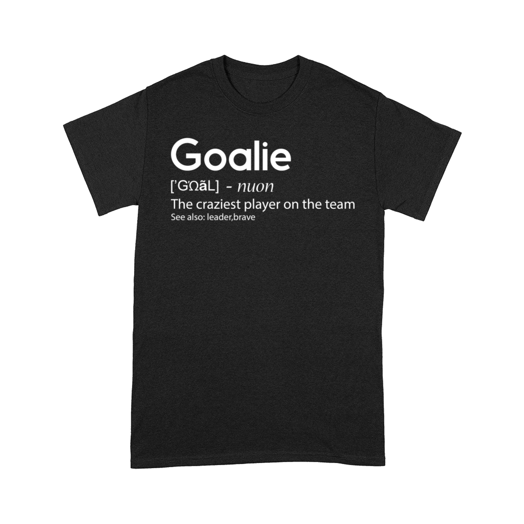 Goalie The craziest player on the team Comfort T-shirt