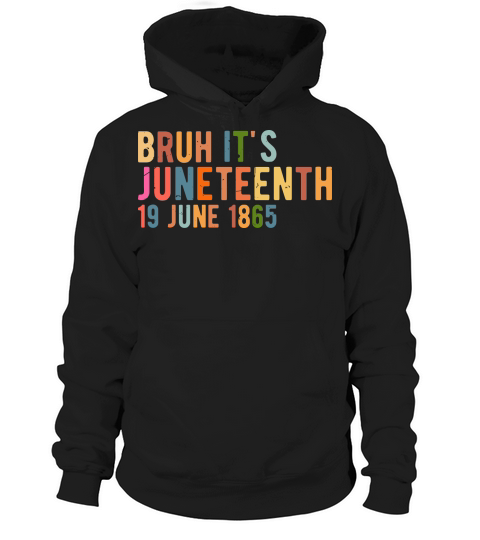 Bruh Its 19 June 1865 Juneteenth Hoodie Unisex
