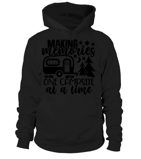 Making Memories One Campsite At A Time Hoodie Unisex