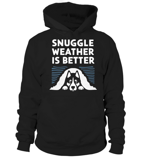 Snuggle weather is better Hoodie Unisex