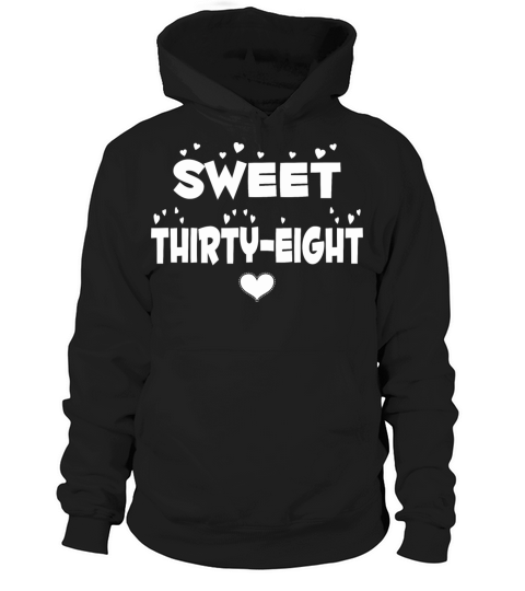 Sweet Thirty Eight Happy Thirty Eight Birthday Hoodie Unisex