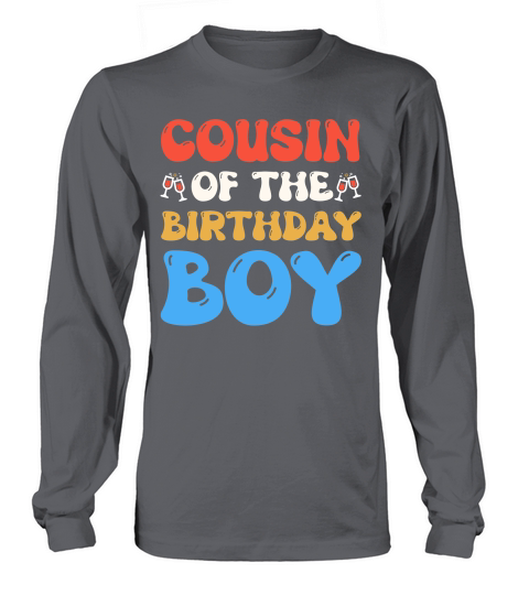 Cousin of the Birthday Boy  (1) Long sleeved Unisex