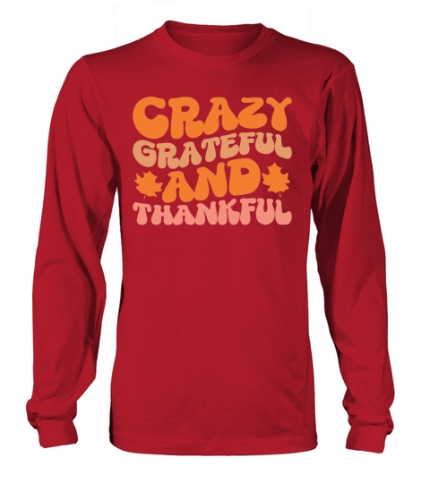 Crazy grateful and thankful Long sleeved Unisex