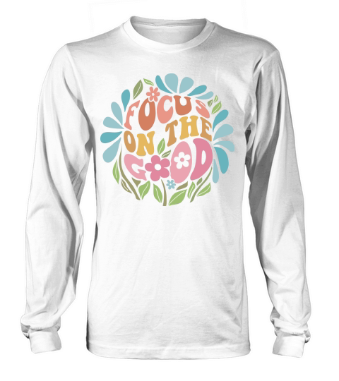 FOCUS ON THE GOOD Long sleeved Unisex