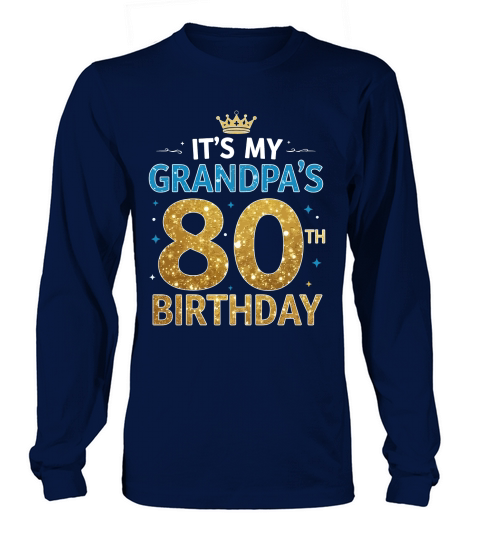 Its my grandpas 80th birthday Long sleeved Unisex