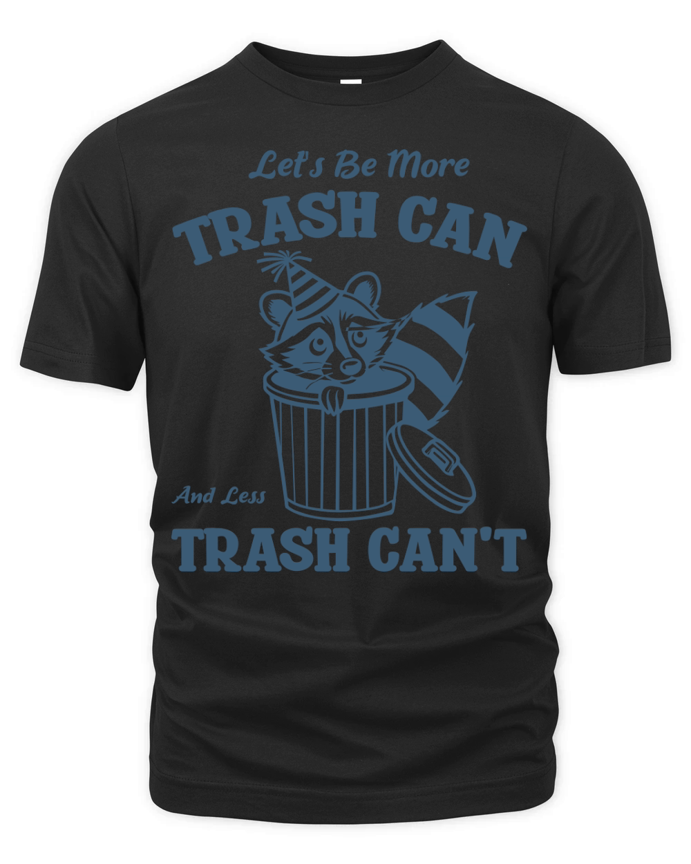 Lets Be More Trash can and Less Trash Cant. Organic Unisex T-shirt