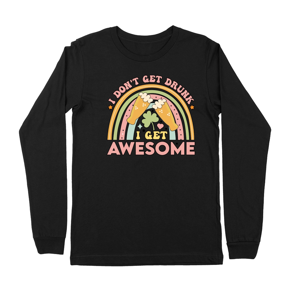 i dont get drunk i get awesome t shirt design Premium Long Sleeve