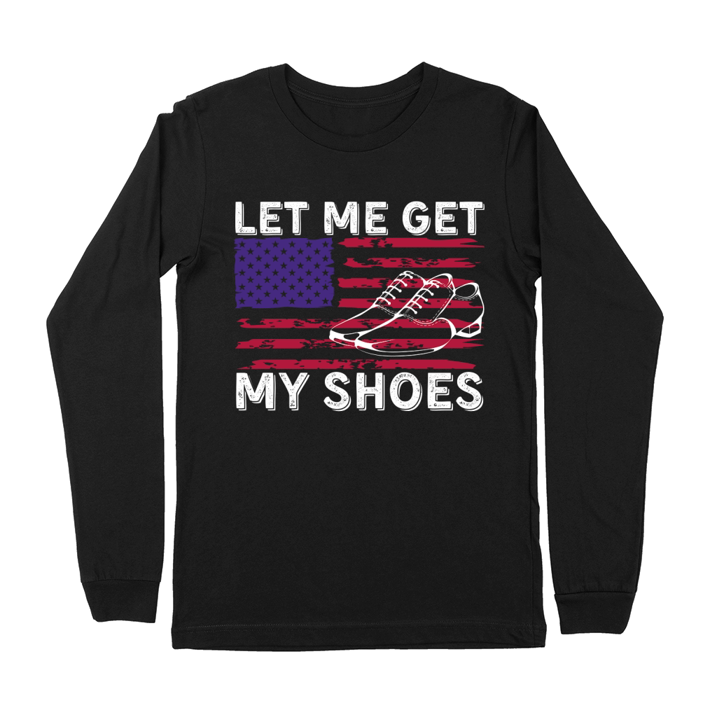 Let Me Get My Shoes Premium Long Sleeve