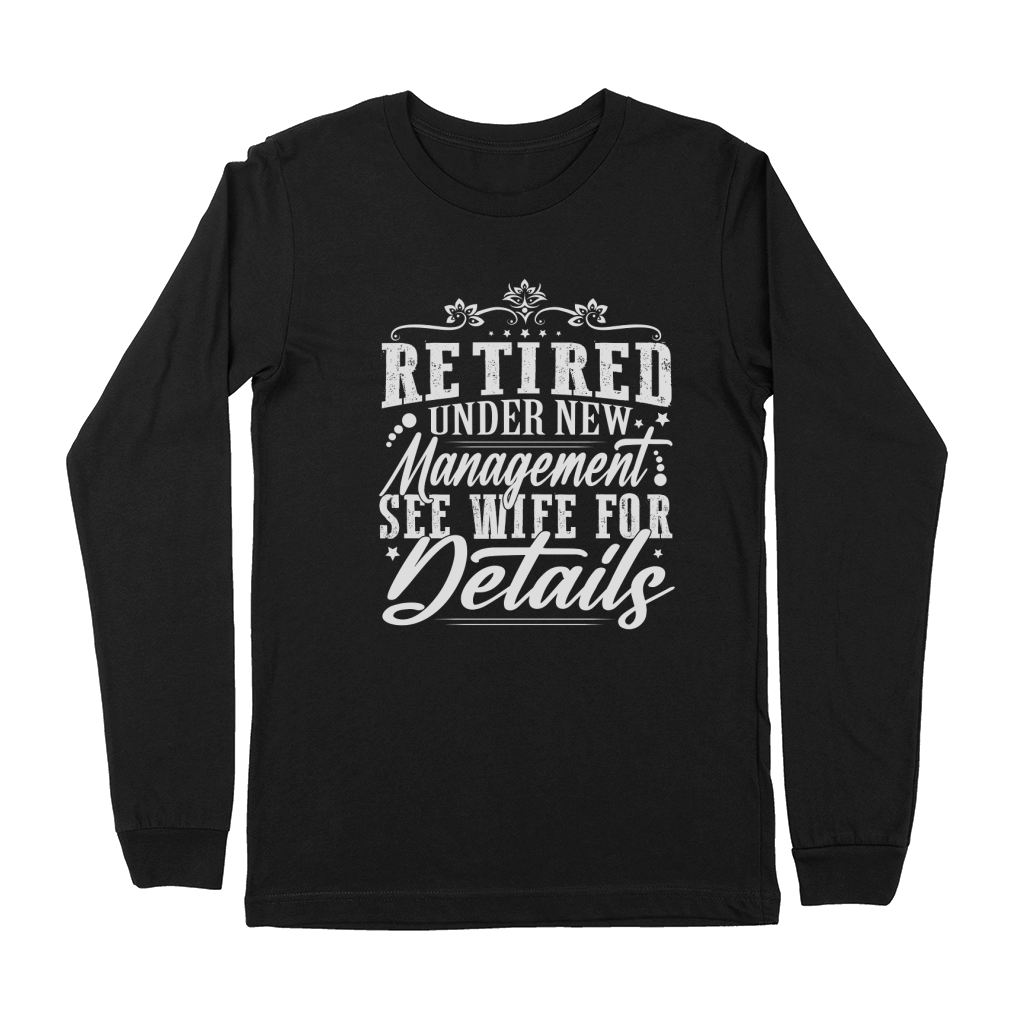 Retired Under New Management See Wife For Details Premium Long Sleeve