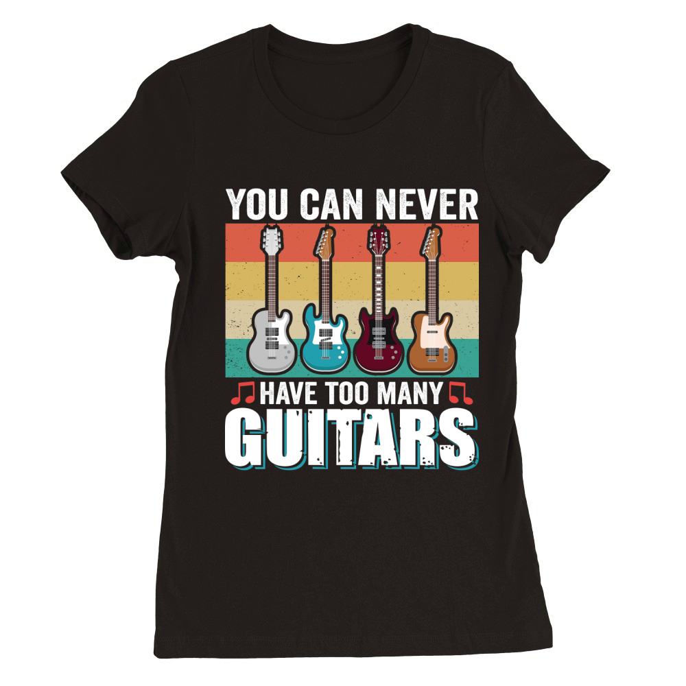 You can never have too many guitars Premium Womens Crewneck T-shirt