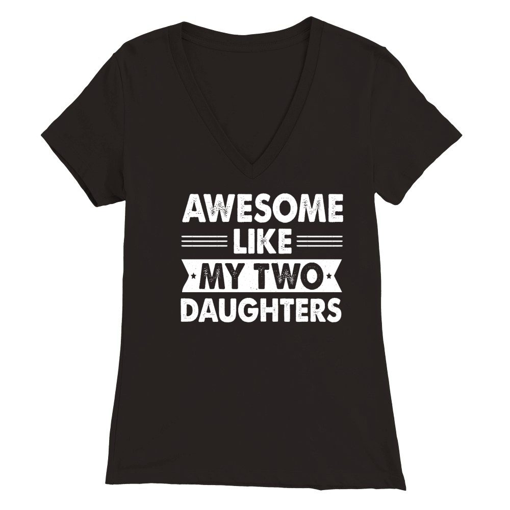 Awesome Like My Two Daughters Premium Womens V-Neck T-shirt