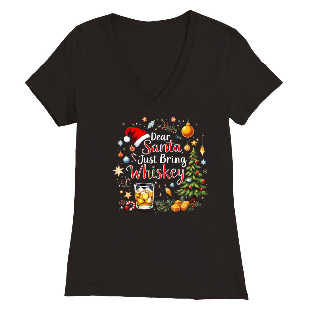 Dear Santa just bring Whiskey 1 Premium Womens V-Neck T-shirt