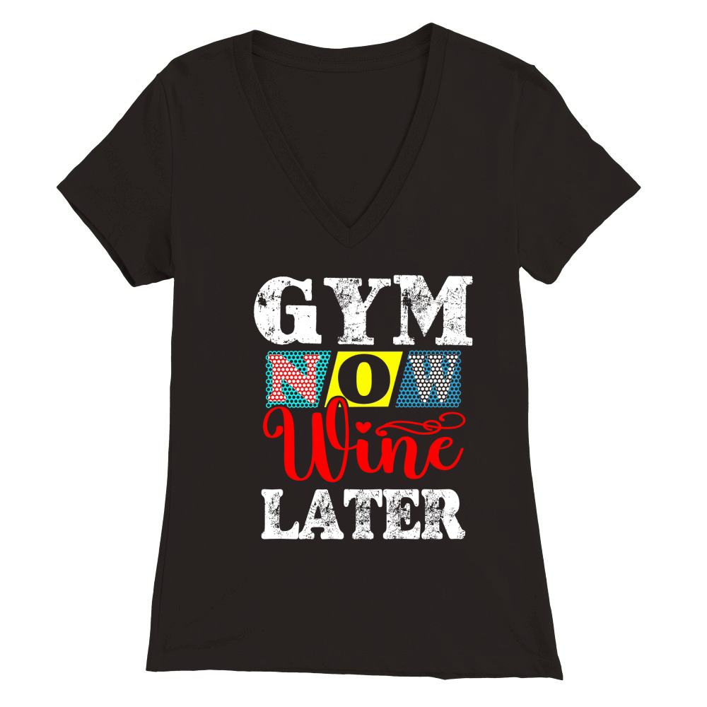 Gym Now Wine Later Premium Womens V-Neck T-shirt