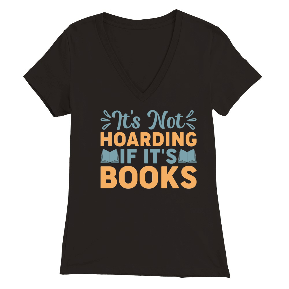 Its bot hoarding if its books Premium Womens V-Neck T-shirt