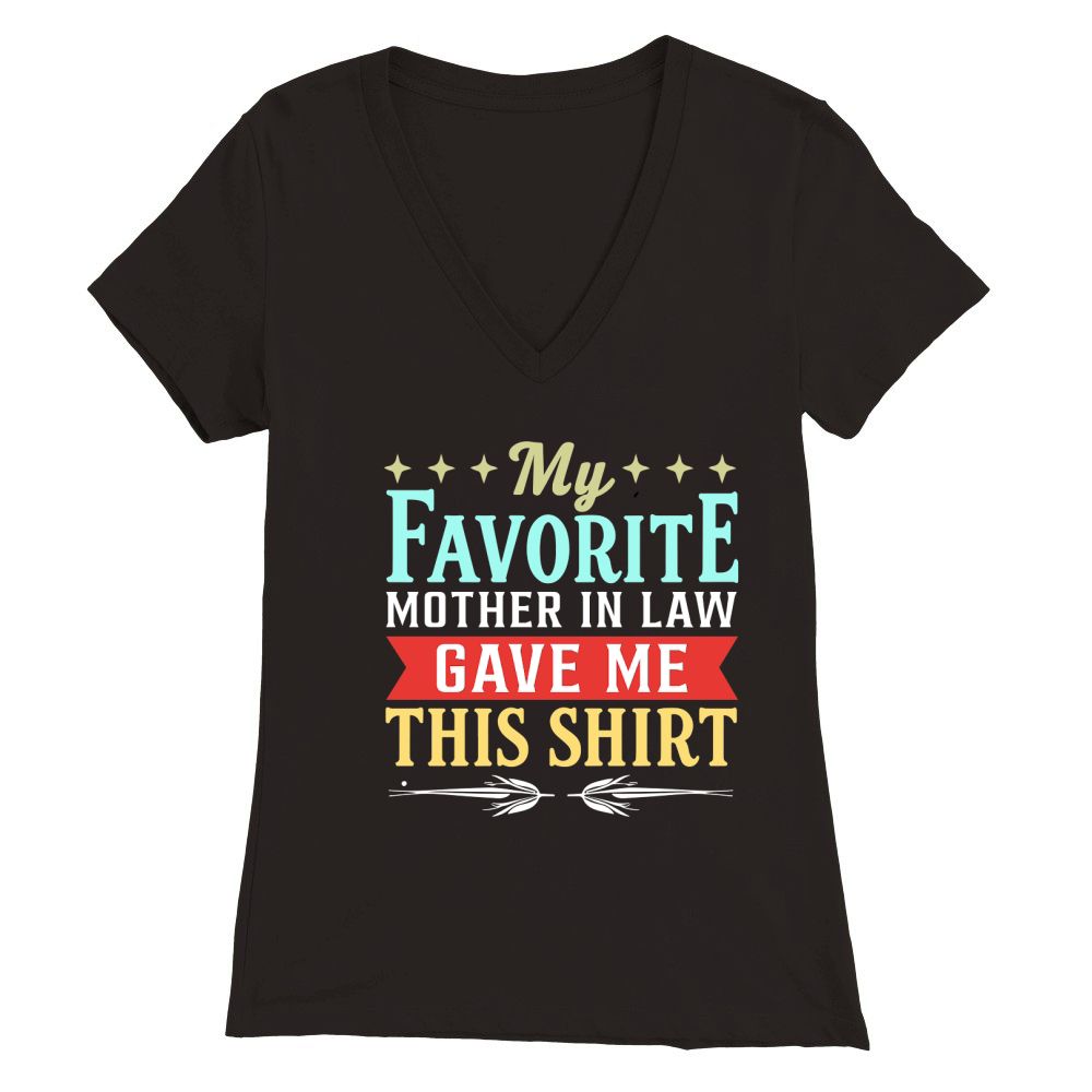 My favorite mother in law gave me this shirt Premium Womens V-Neck T-shirt