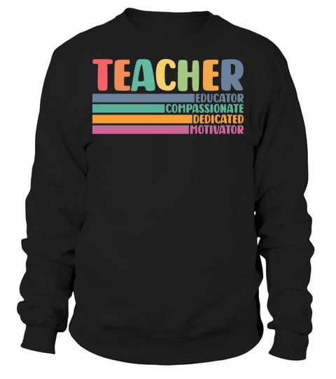 Teacher Educator Compassionate Dedicated Motivator Sweatshirt Unisex