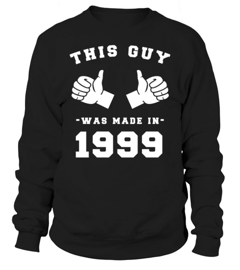 This Guy was made in 1999 Birthday Shirt Sweatshirt Unisex
