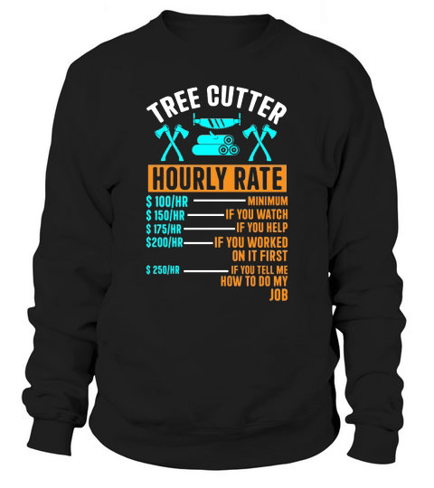 Tree Cutter Hourly Rate Sweatshirt Unisex
