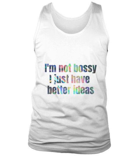 Im not bossy i just have better ideas Tank Top Unisex