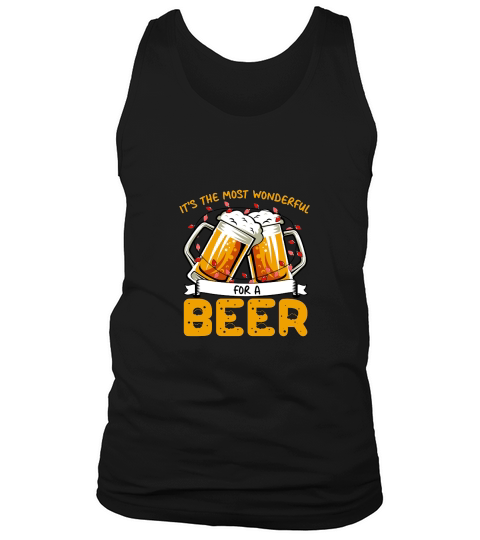 Its the most wonderful for a beer Tank Top Unisex