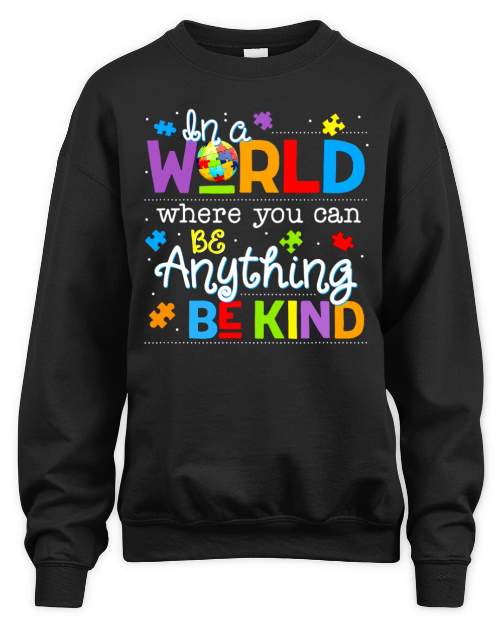 In A World Where You Can Be Anything Be Kind Unisex Premium Crewneck Sweatshirt