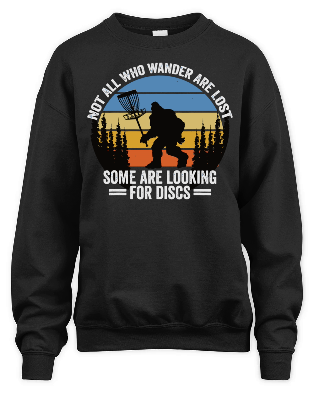Not All Who Wander Are Lost Some Discs Bigfoot Unisex Premium Crewneck Sweatshirt