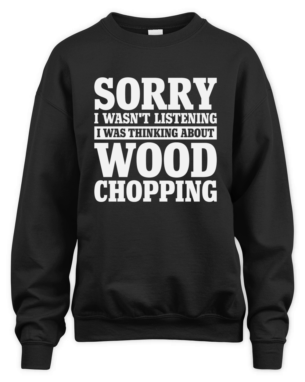 Sorry I Wasnt Listening Funny Wood Chopping Unisex Premium Crewneck Sweatshirt