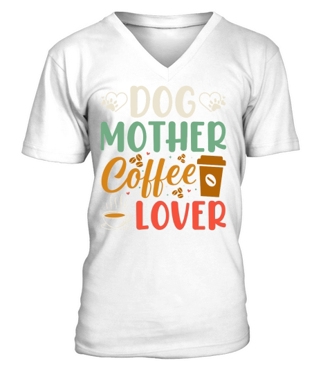 Dog Mother Coffee Lover T Shirt Design (1) V-Neck T-shirt