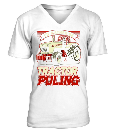 Id Rather Be Tractor Puling V-Neck T-shirt