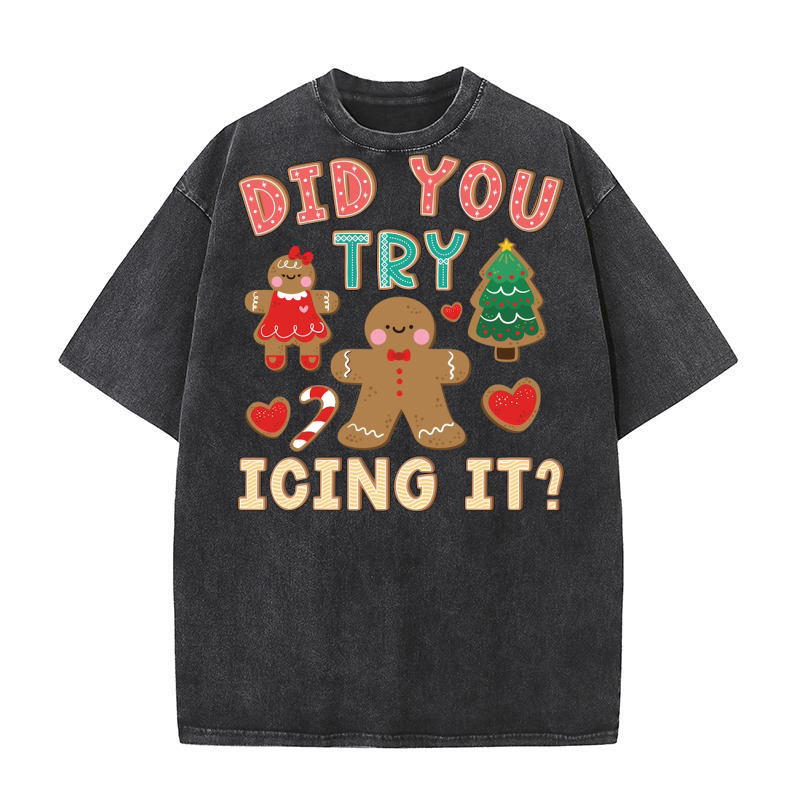 Did You Try Icing It Washed T-Shirt