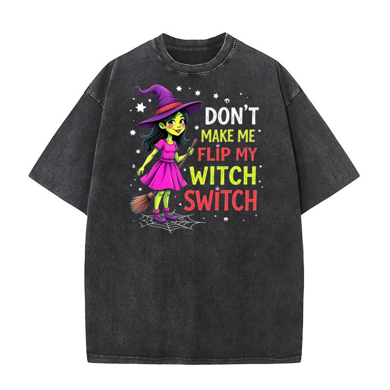 Dont Make Me Flip My Witch Switch 2 Washed T-Shirt