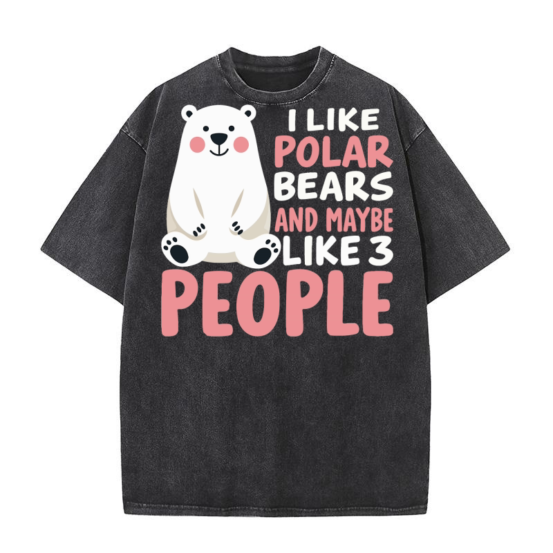 I like polar bears and maybe like 3 people Washed T-Shirt