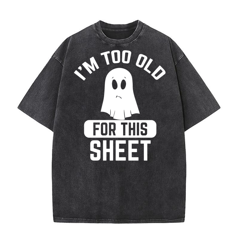 Im too old for this sheet Washed T-Shirt