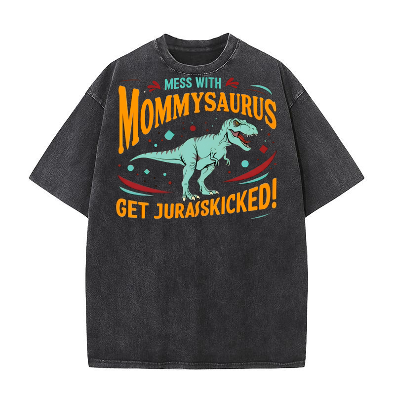 Mess With Mommysaurus Get Jurasskicked Washed T-Shirt