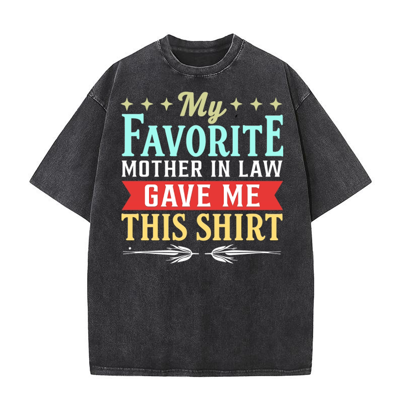 My favorite mother in law gave me this shirt Washed T-Shirt