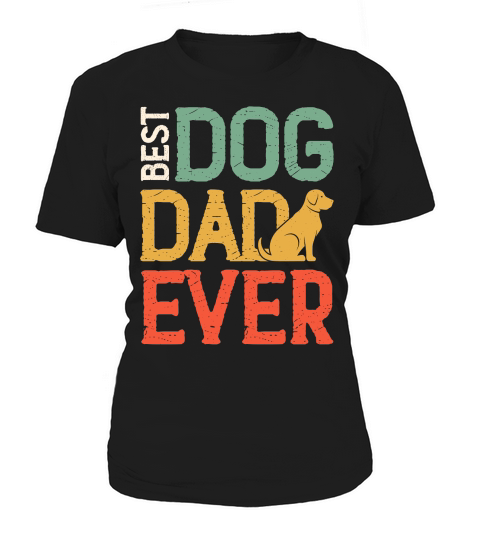 Best Dog Dad Ever  (1) Women's T-Shirt